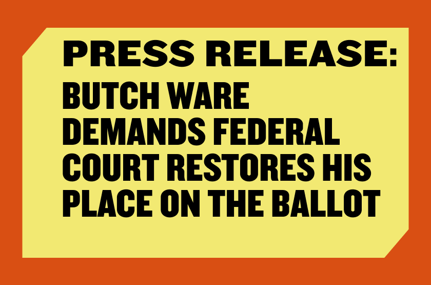 Press Release: Butch Ware Demands Federal Court Restores His Place on the Ballot