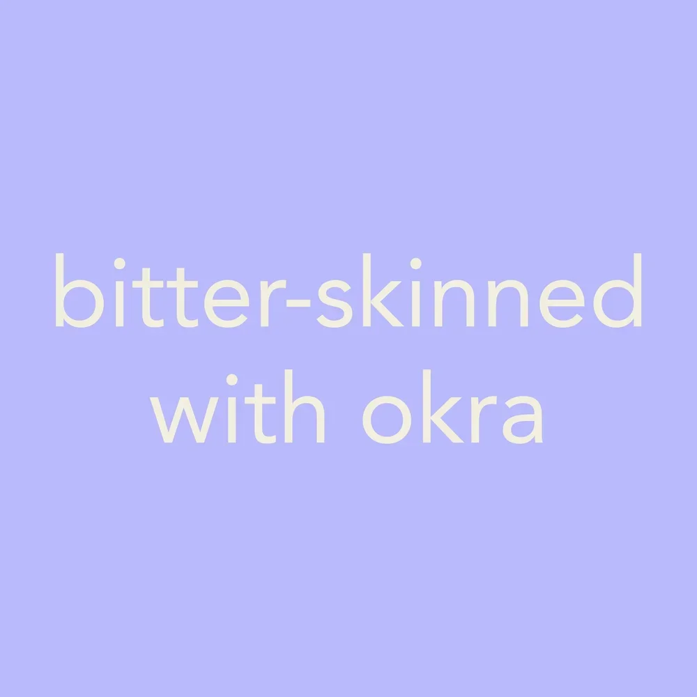 Text on a light purple background that reads 'bitter-skinned with okra'