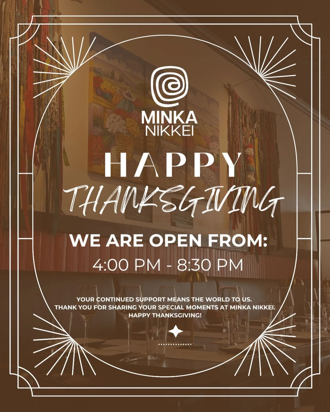Happy Thanksgiving! 🧡 🦃🍂
Wishing you a refined and memorable Thanksgiving. 
We are grateful for your continued support
Thank you for being part of our Minka Nikkei family.
We are honored to welcome you this Thanksgiving. 
Open from 4:00pm to 8:30p