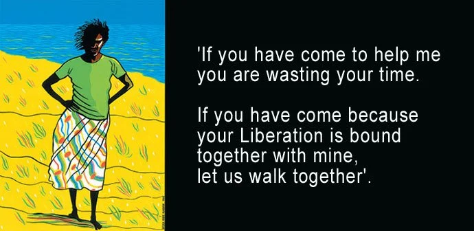 quote by an Aboriginal Rights group in Queensland, Australia, 1970s.