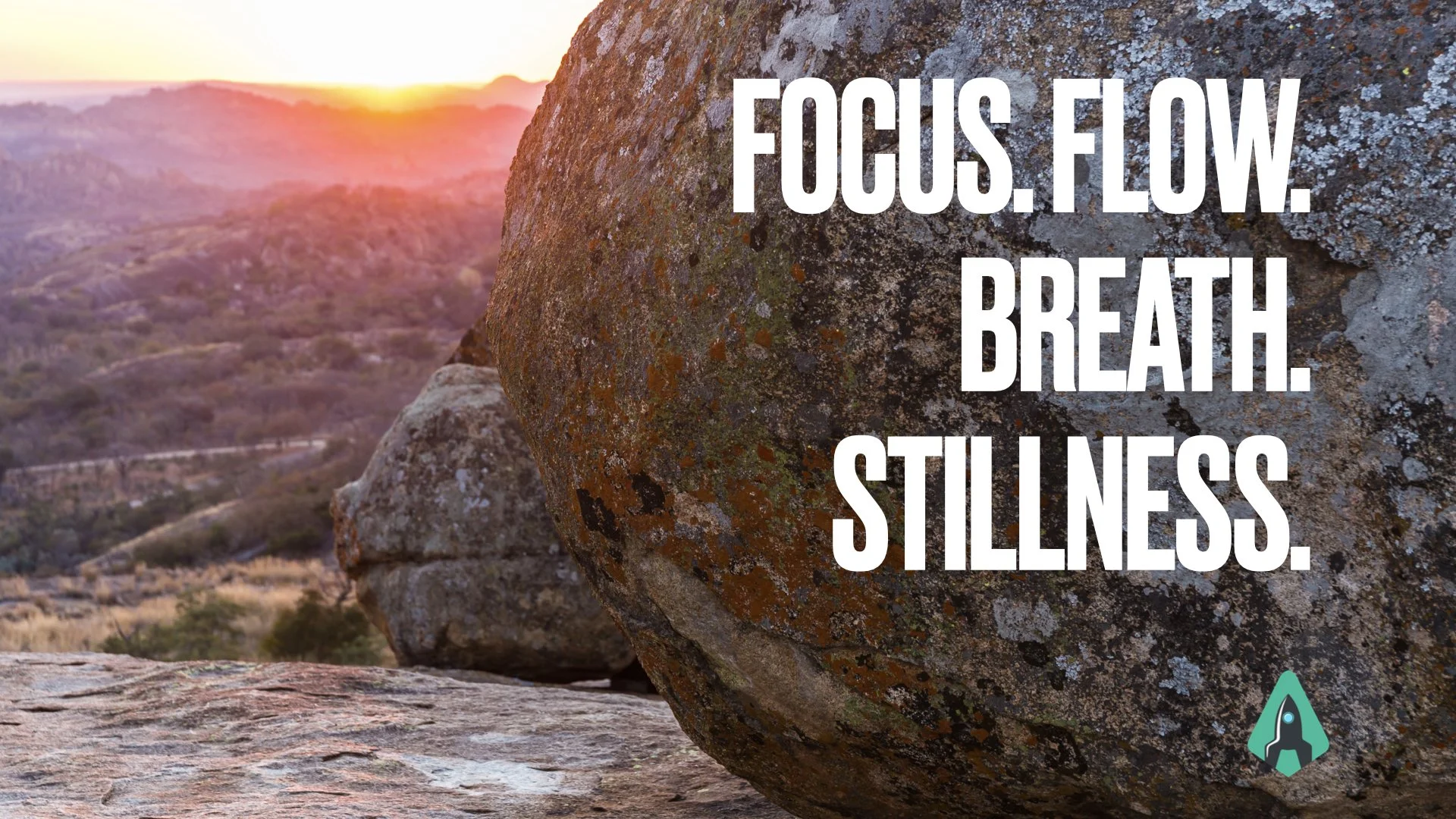Focus. Flow. Breath. Stillness.