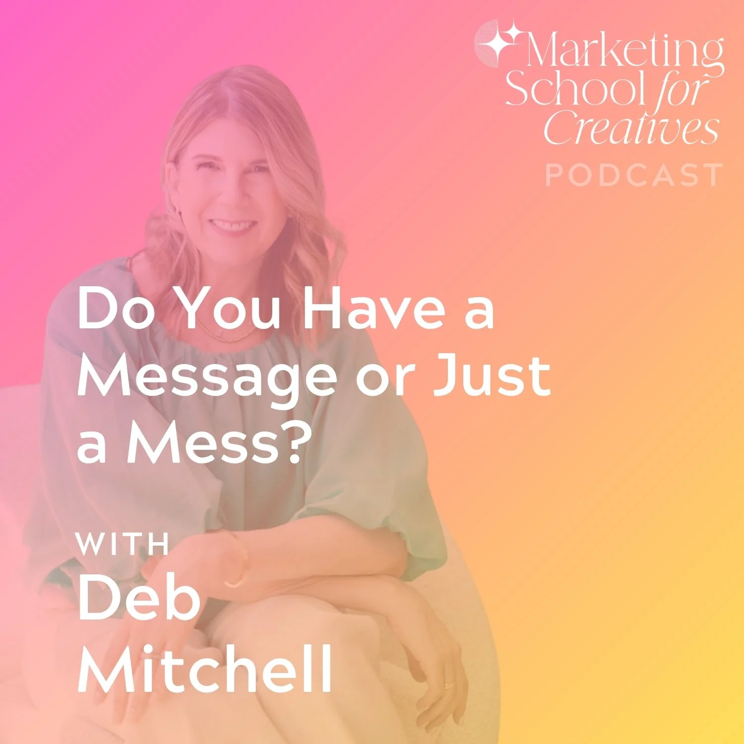 Do You Have a Message or Just a Mess? with Deb Mitchell