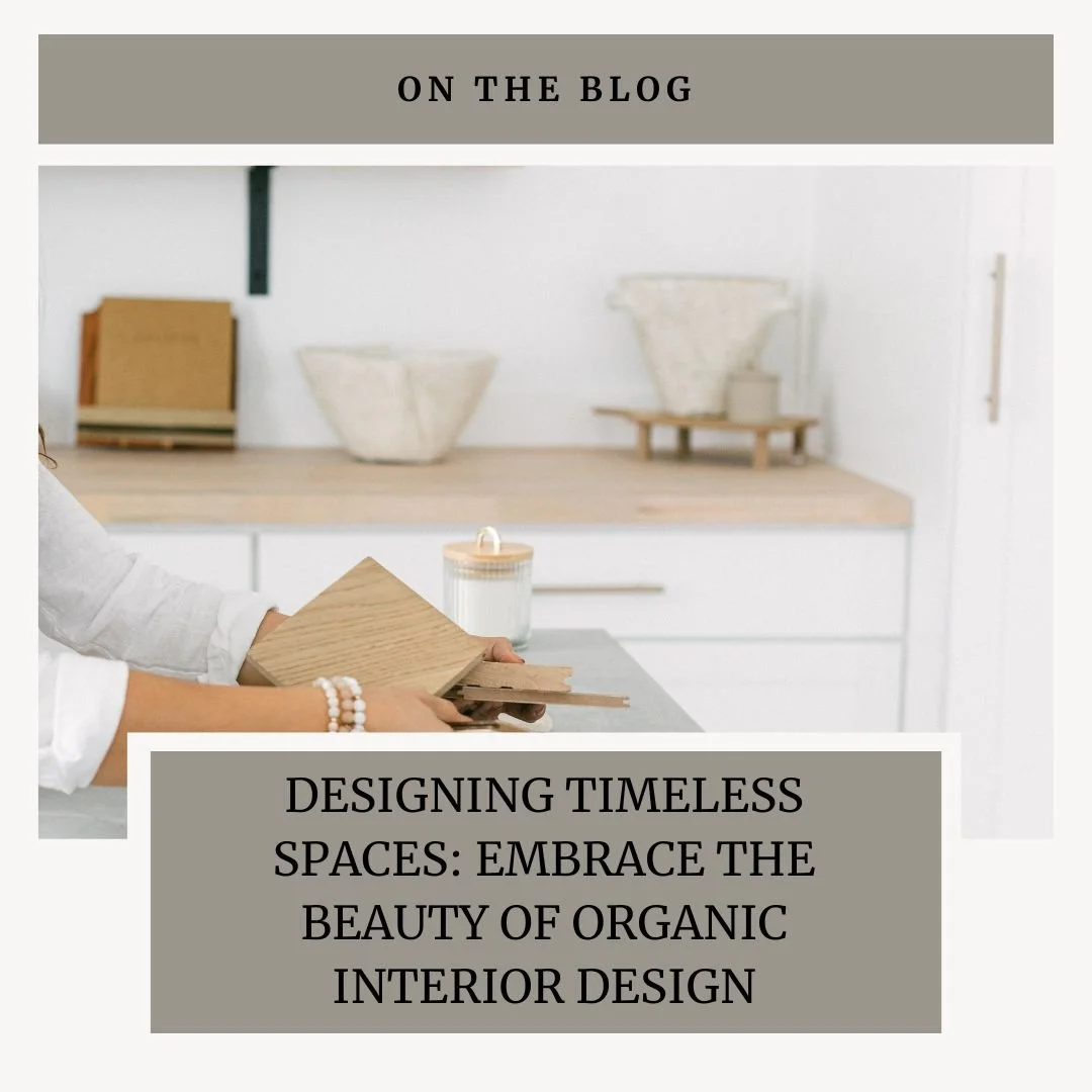 Creating Timeless Spaces: Embrace the Beauty of Organic Interior Design