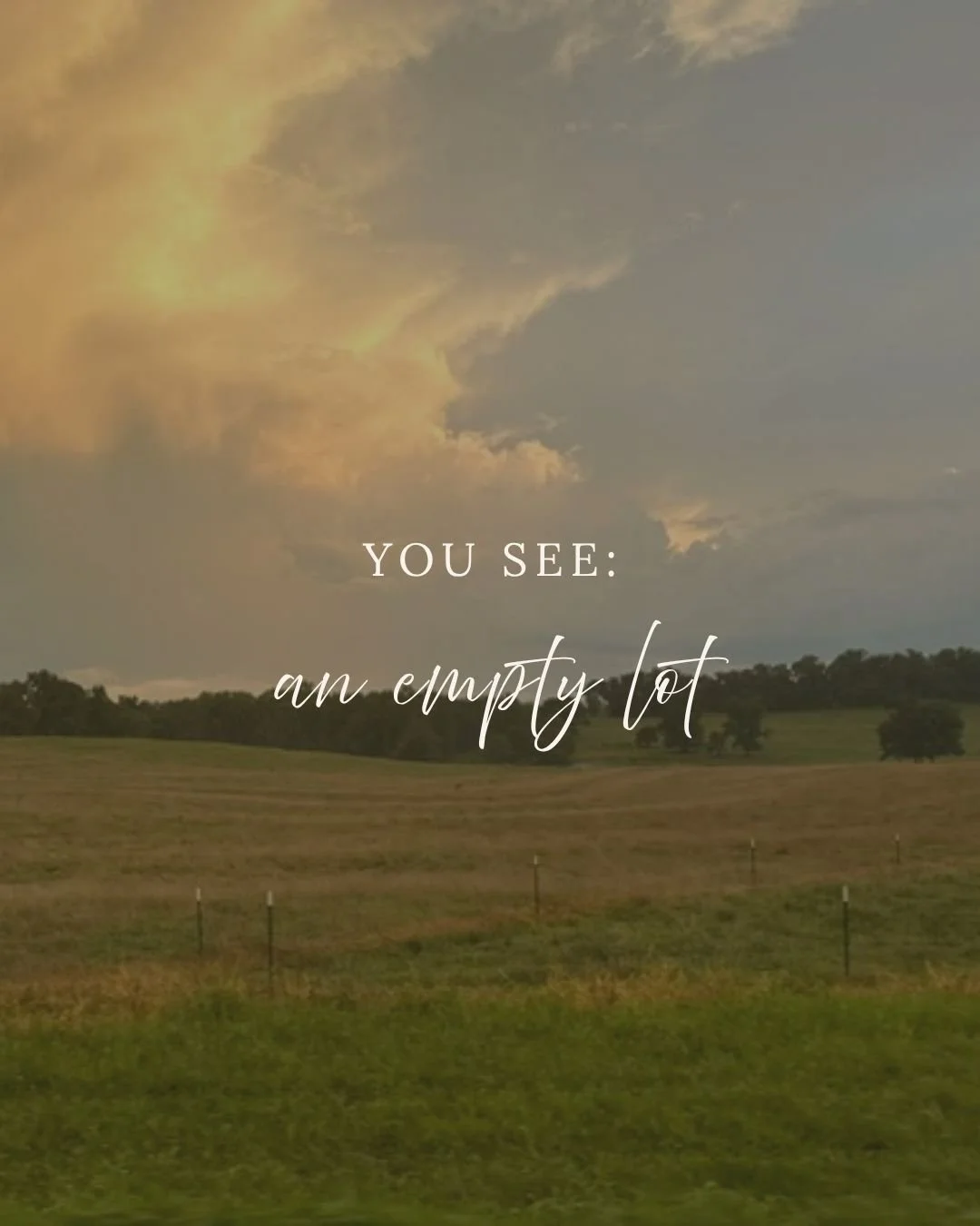 It's all about perspective and vision.

You may see an empty lot, an outdated room, or a construction site.

We see the finished vision taking shape long before it is there. That is where our role becomes so important: leading the process, guiding th