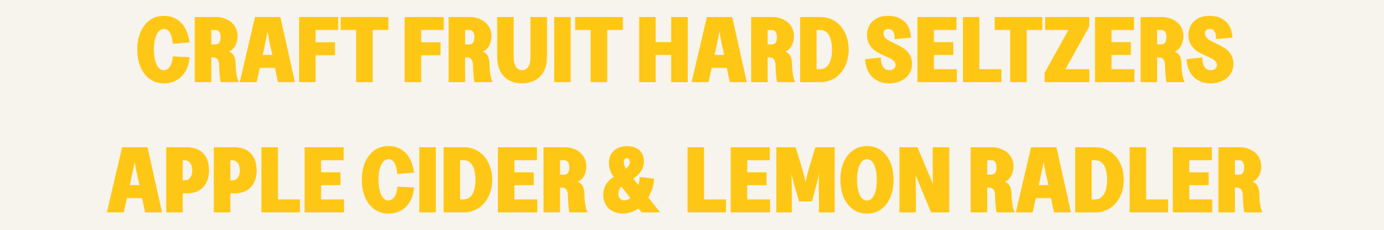 Text in yellow says: 'Craft Fruit Hard Seltzers, Apple Cider & Lemon Radler' on a light background.