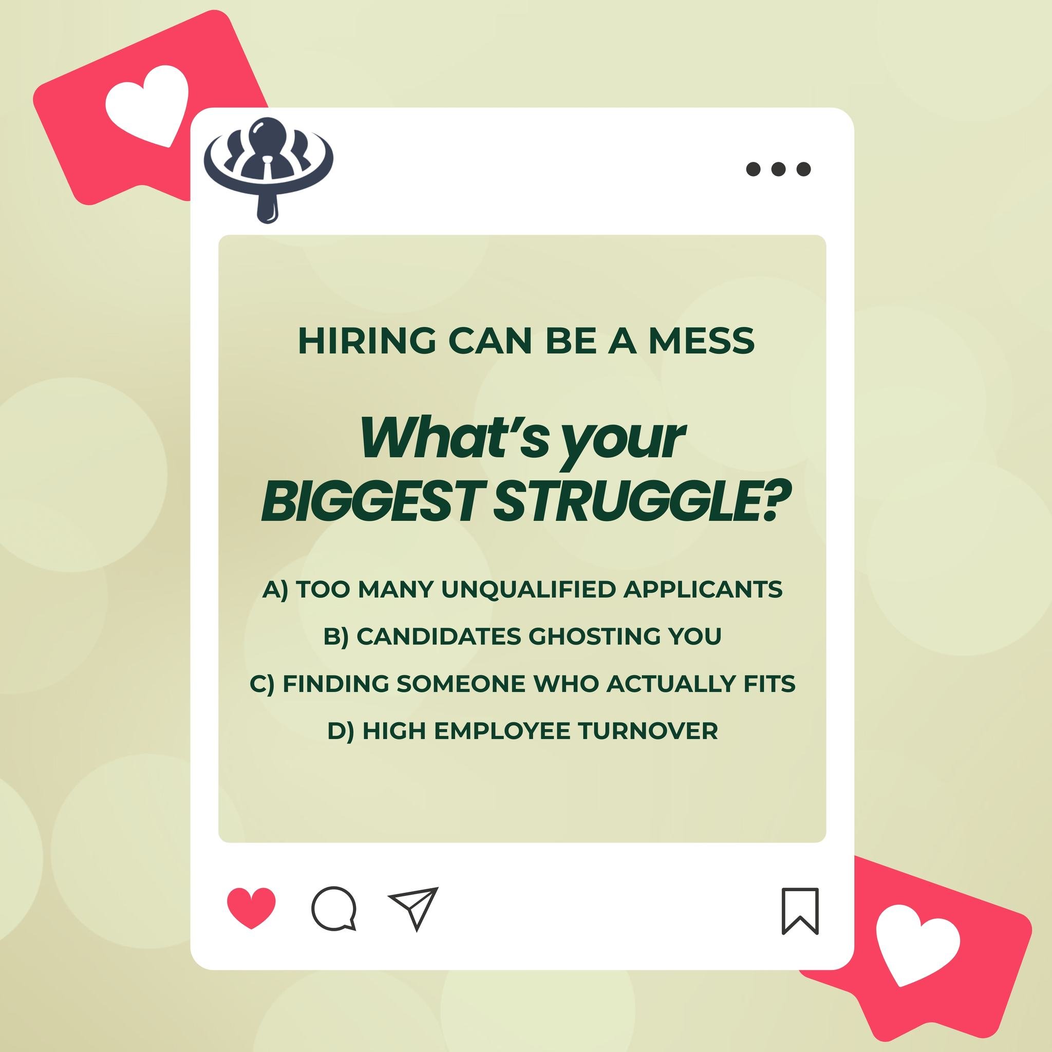 "Hiring can be a mess. What’s YOUR biggest struggle? 🤔"
Let’s be honest—hiring can be TOUGH. What’s your biggest struggle?
A) Too many unqualified applicants 🙄
B) Candidates ghosting you 👻
C) Finding someone who