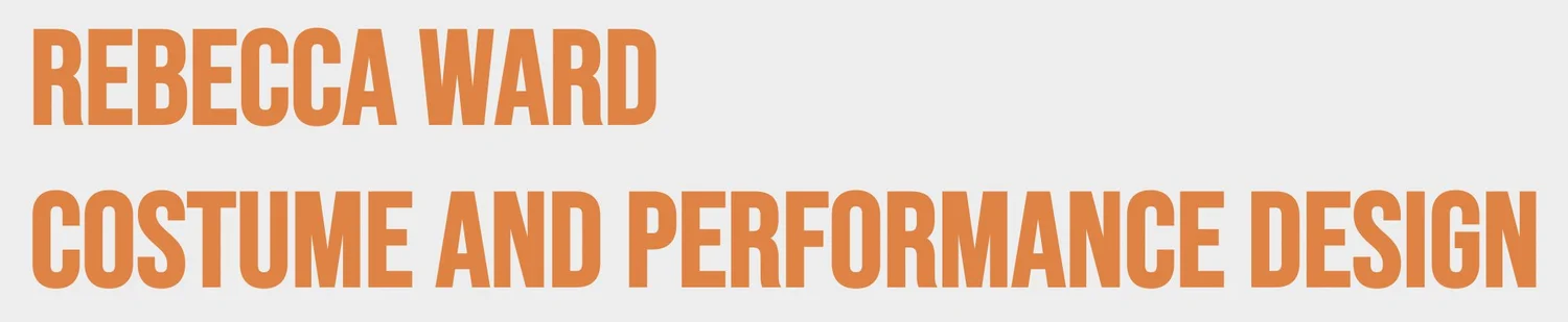 Rebecca Ward  - Costume and Performance Design