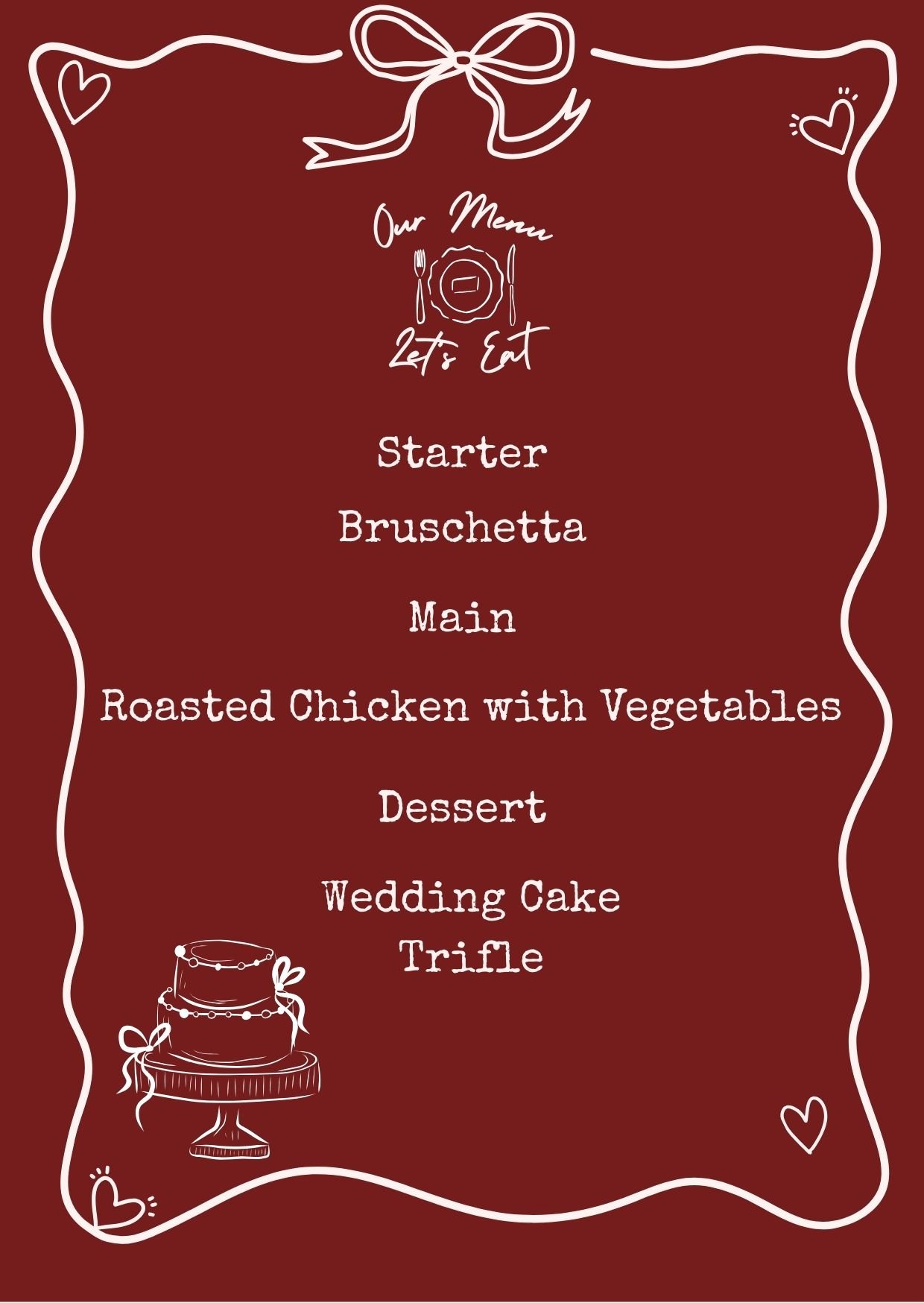 A wedding menu with a burgundy background and white decorative borders featuring a bow and hearts. The menu text includes: Starter - Bruschetta, Main - Roasted Chicken with Vegetables, Dessert - Wedding Cake, Trifle. At the top, it says "Our Menu Let