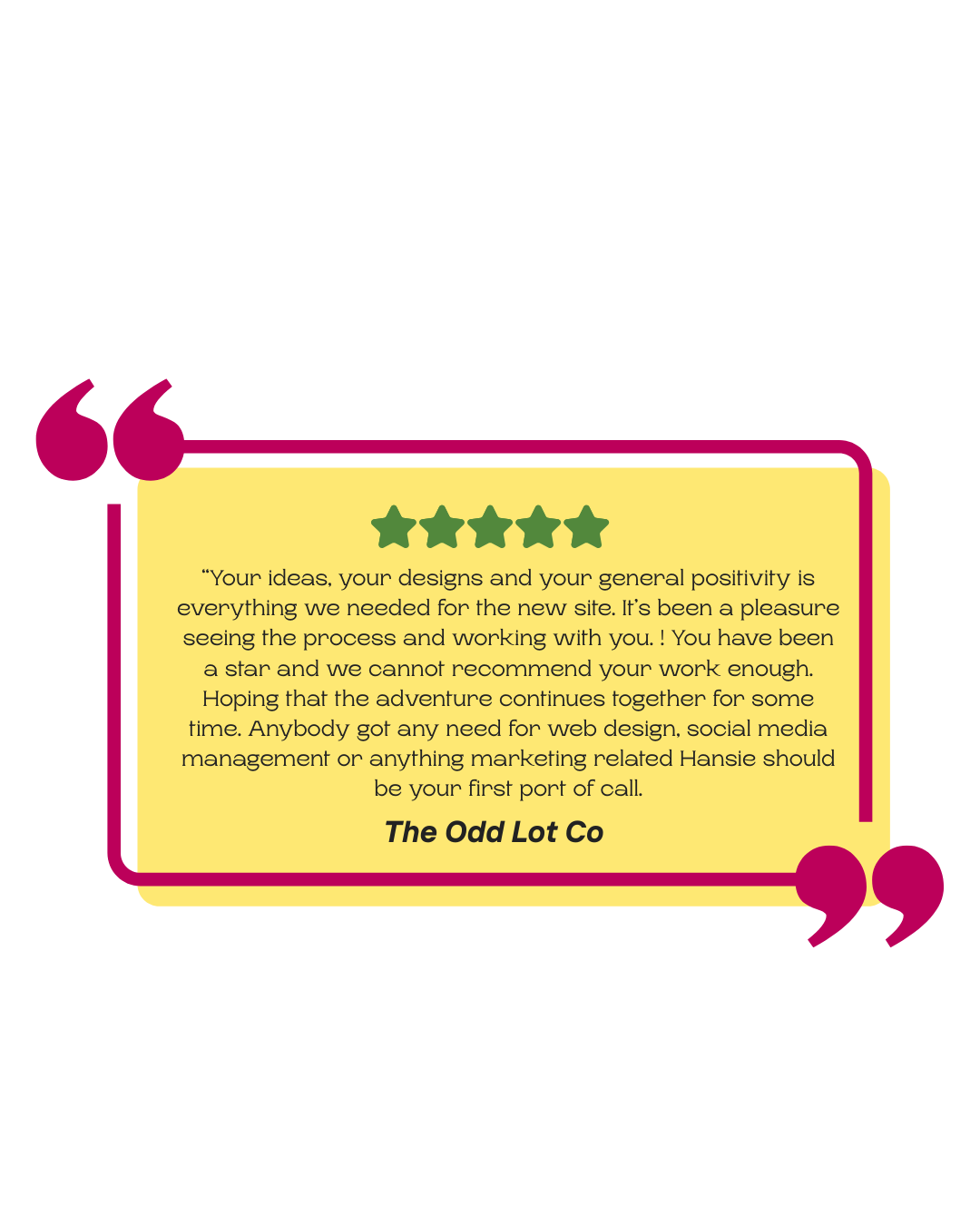 A review quote with five green stars, inside a yellow speech bubble with pink quotes, praising The Odd Lot Co for web design and marketing support.