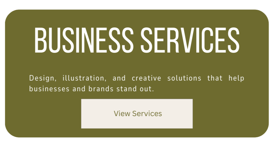 Green promotional graphic for business services with white text that reads 'Business Services', and smaller text below saying 'Design, illustration, and creative solutions that help businesses and brands stand out', along with a button labeled 'View Services'.
