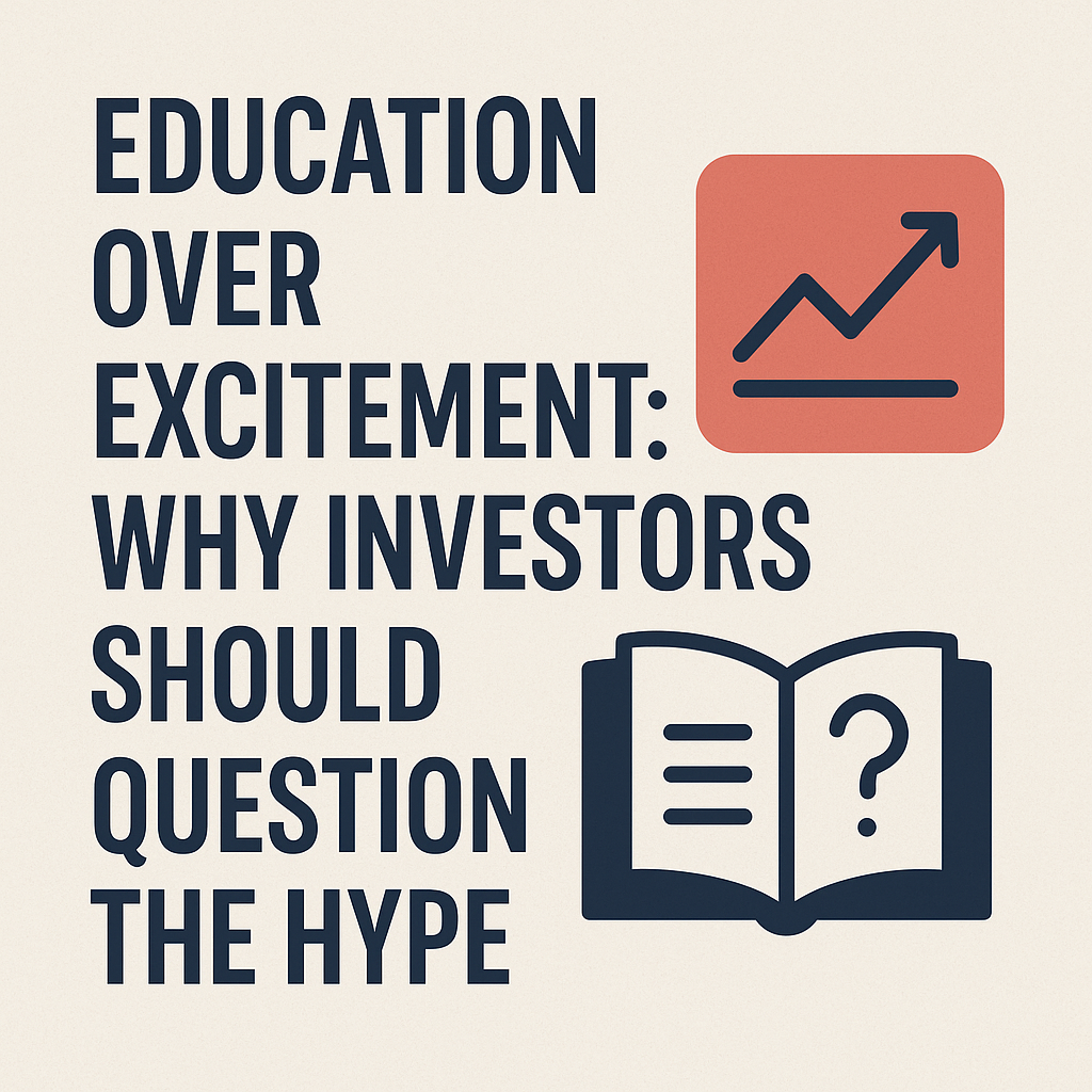 Education Over Excitement: Why Investors Should Question the Hype