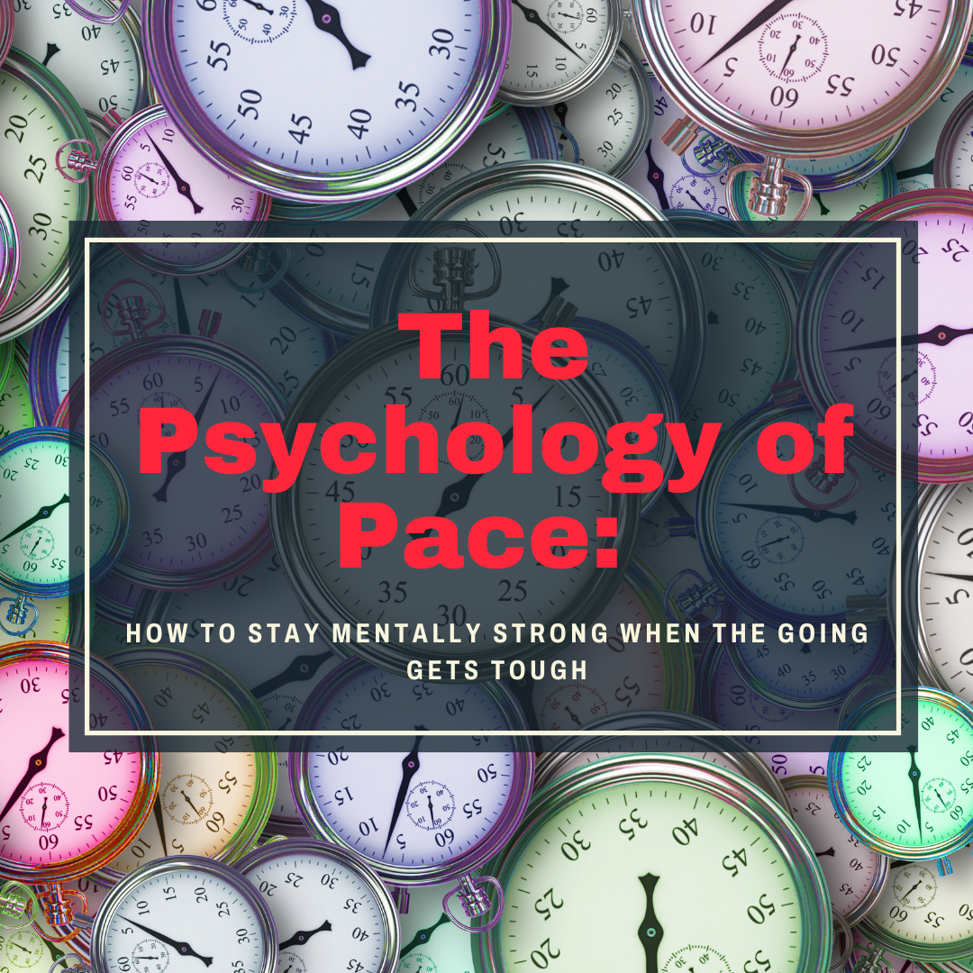 The Psychology of Pace: How to Stay Mentally Strong When the Going Gets Tough