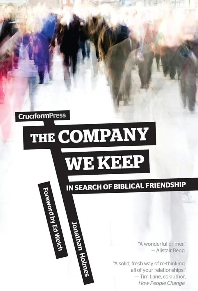The Company We Keep: In Search of Biblical Friendship
