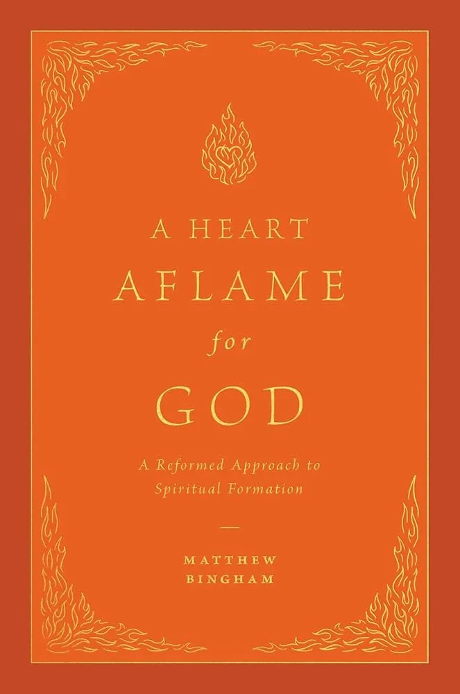A Heart Aflame for God: A Reformed Approach to Spiritual Formation