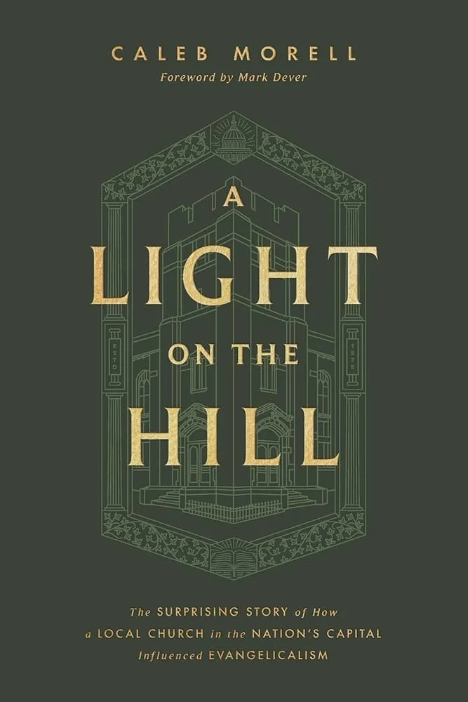 A Light on the Hill: The Surprising Story of How a Local Church in the Nation's Capital Influenced Evangelicalism