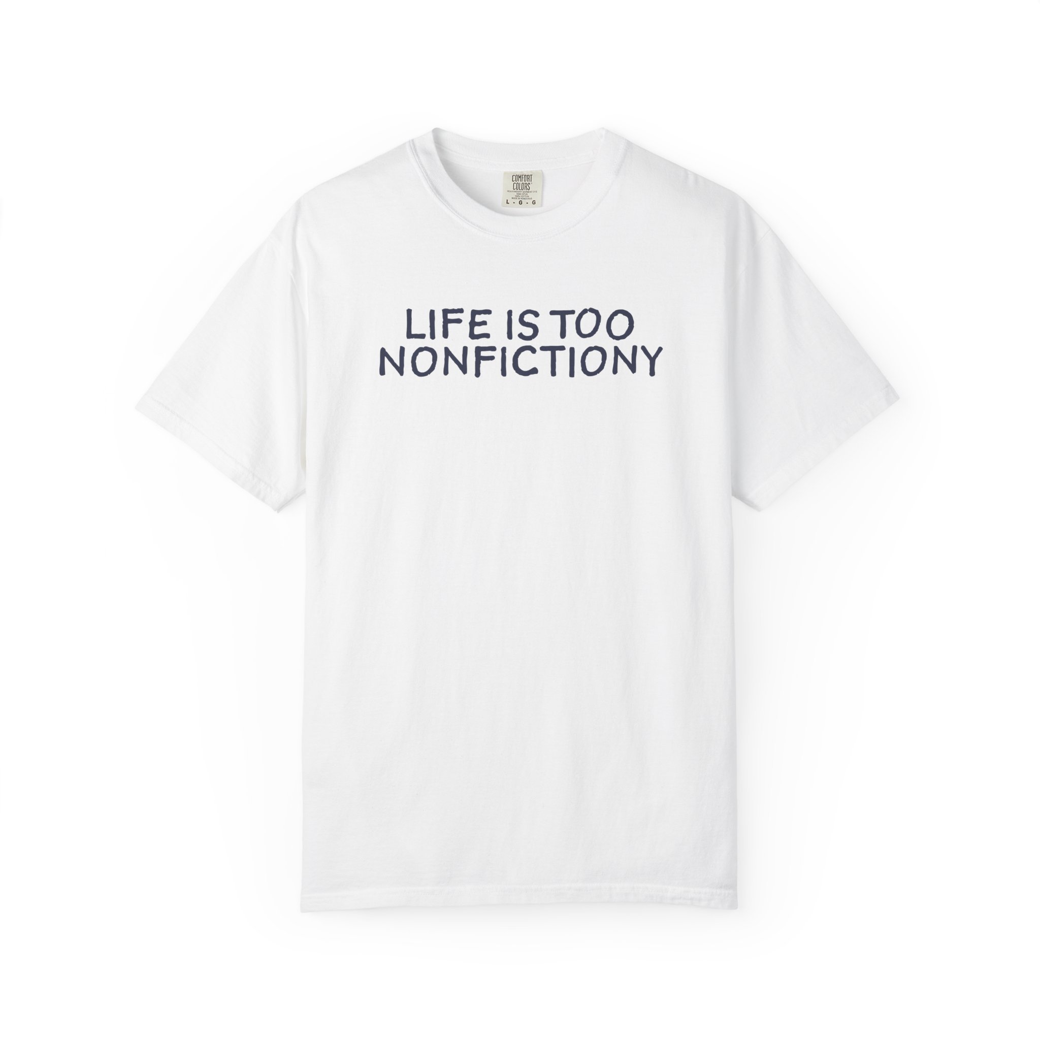 Life is Too Nonfictiony Tee