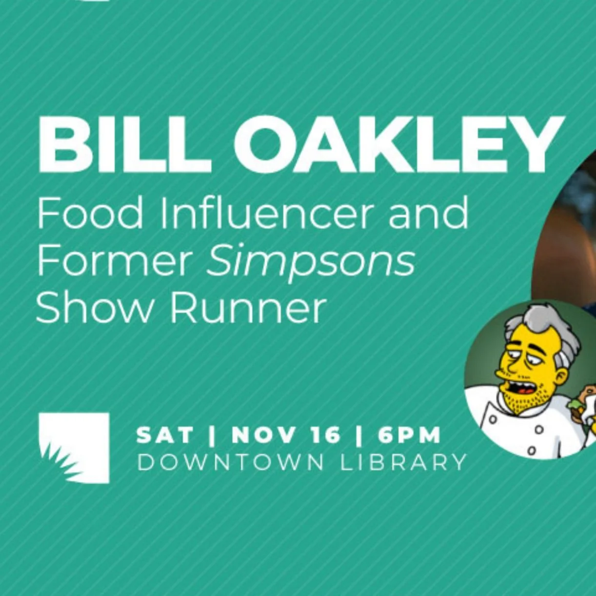 Event poster for Bill Oakley, food influencer and former Simpsons show runner, at the downtown library on Saturday, November 16 at 6 PM.