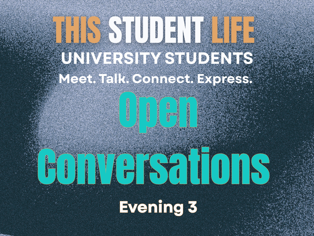 OPEN CONVERSATIONS Evening 3: THIS STUDENT LIFE