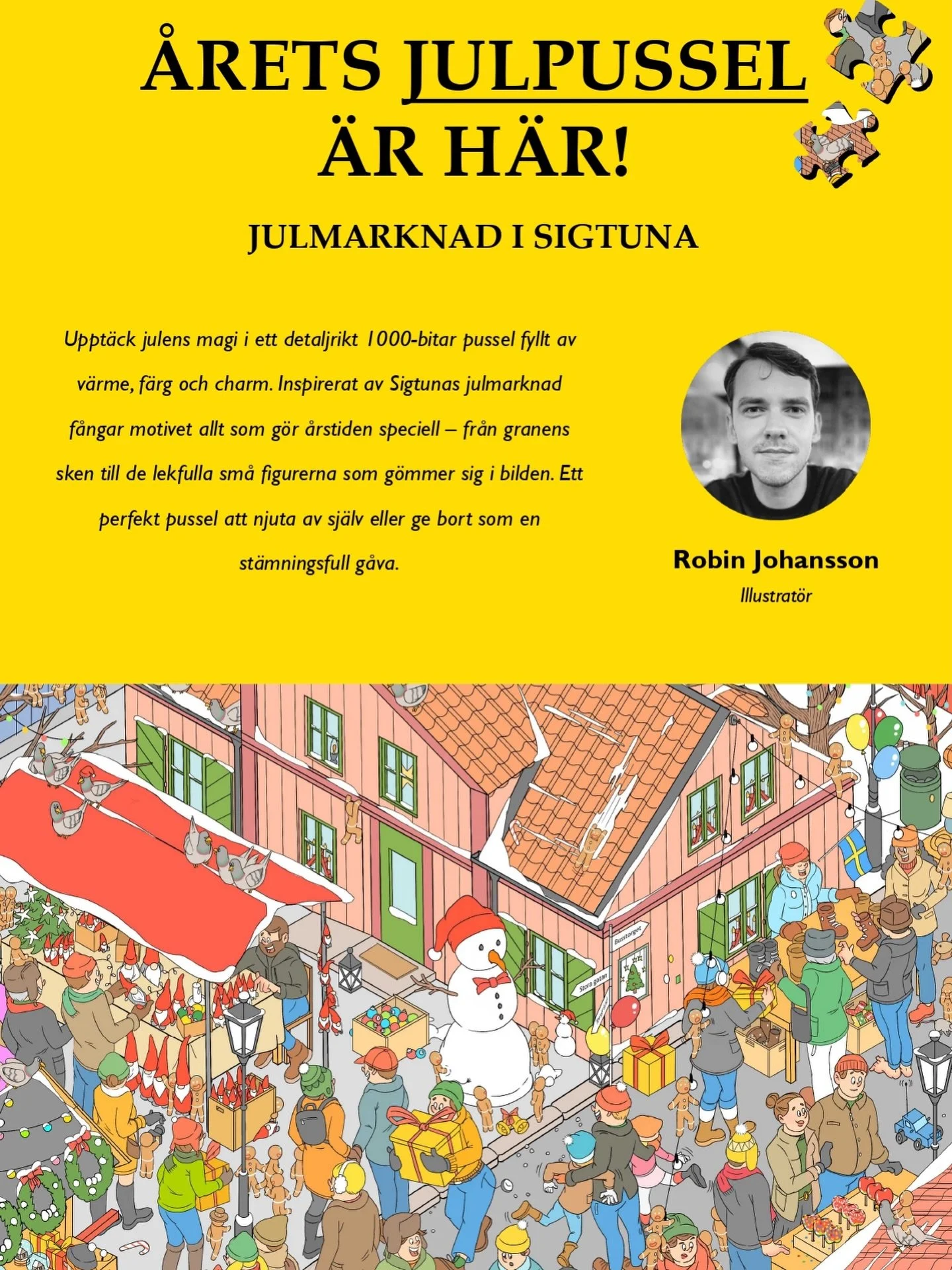 Id&eacute;n till julpusslet kom n&auml;r jag bes&ouml;kte Sigtunas julmarknad f&ouml;rra &aring;ret. Jag har ritat pussel tidigare och fascineras alltid av hur sm&aring; detaljer kan skapa en plats som k&auml;nns levande och charmig.

P&aring; markna