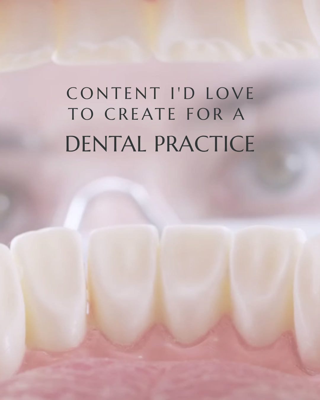 Content I’d Love To Create For A Dental Practice