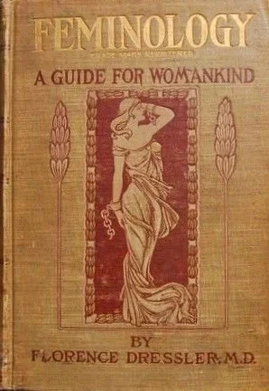 Cover of a book titled 'Feminology: A Guide for Womankind' by Florence Dressler, featuring an illustration of a woman with a staff, surrounded by decorative wheat stalks.