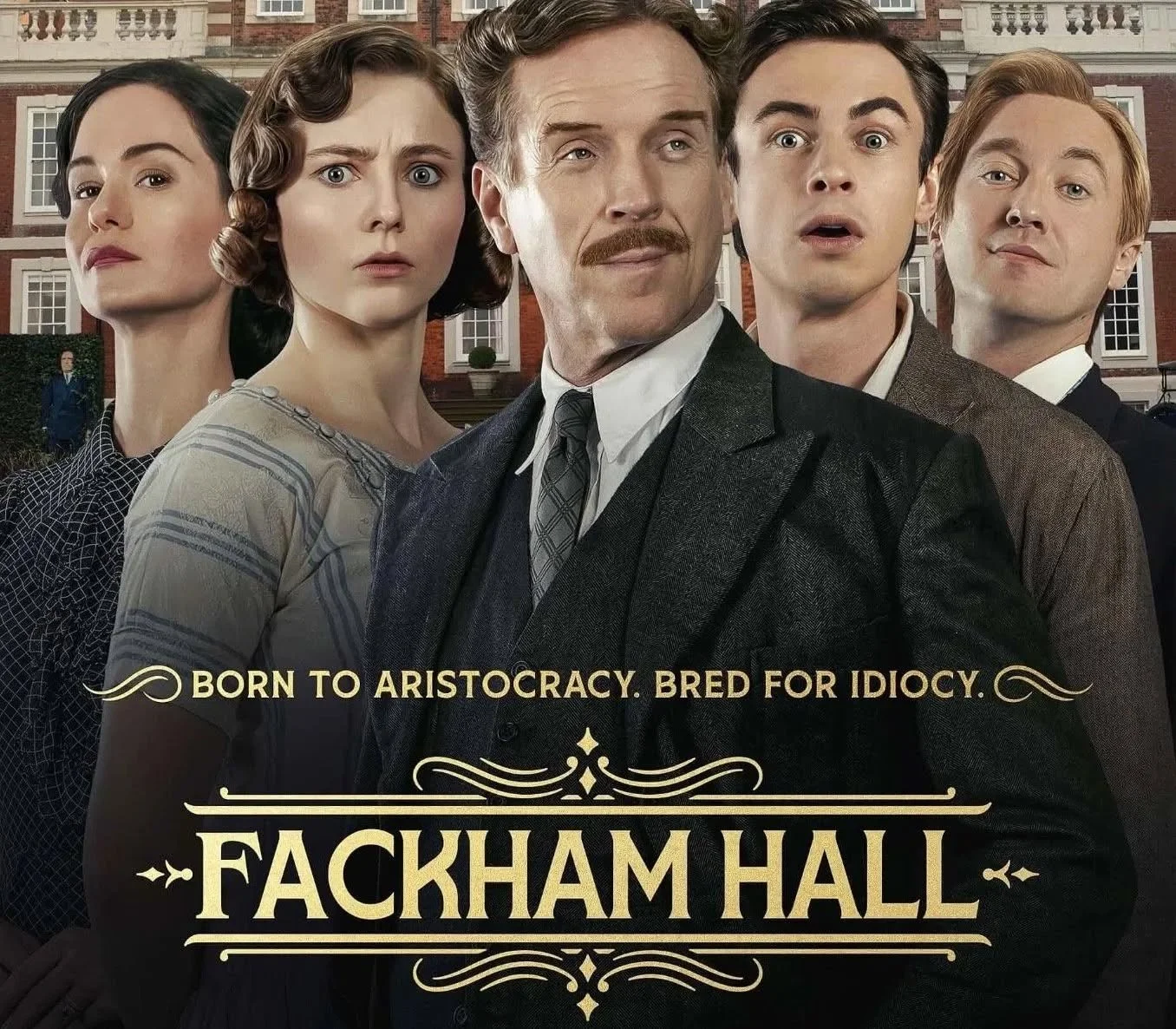 Born to aristocracy. Bred for idiocy.
FACKHAM HALL - From March 5 at Circus Cinema.