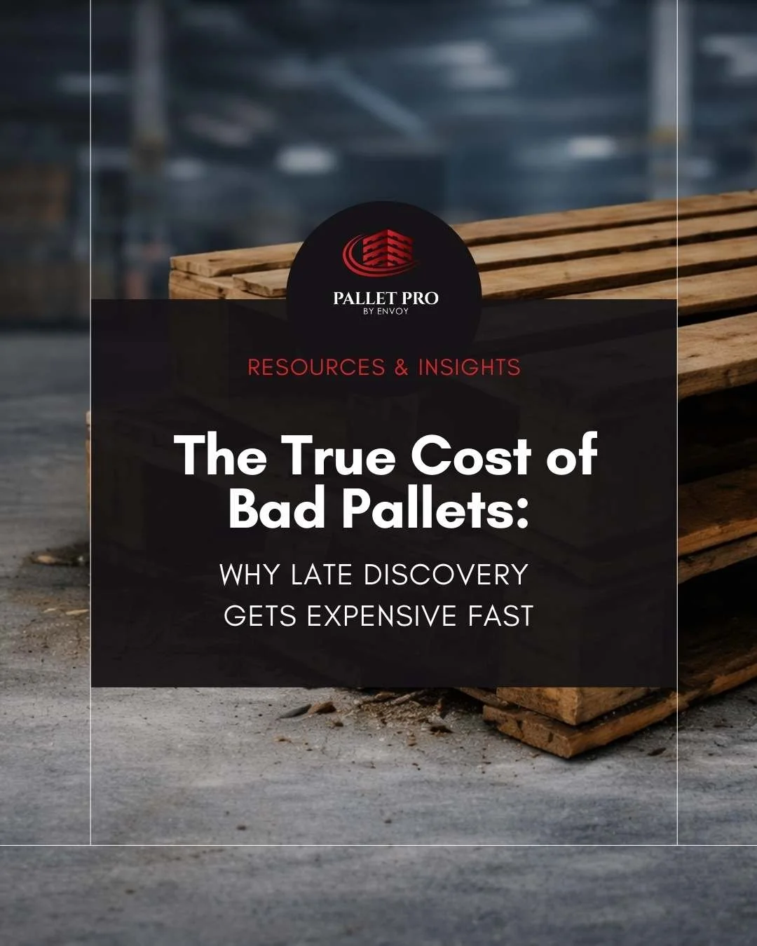The True Cost of Bad Pallets: Why Late Discovery Gets Expensive Fast