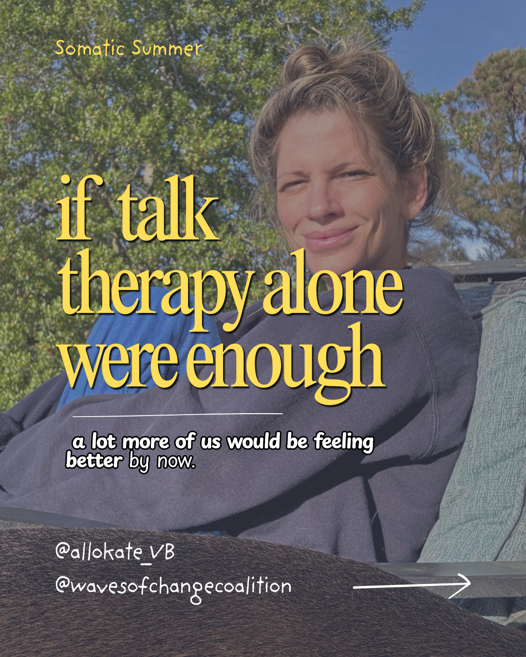 A woman with brown hair tied up in a bun, smiling and sitting outdoors on a sunny day with green trees in the background. Overlaid text reads, 'Somatic Summer, if talk therapy alone were enough, a lot more of us would be feeling better by now.' Social media handles '@allokate_VB' and '@wavesofchangecoalition' are at the bottom.