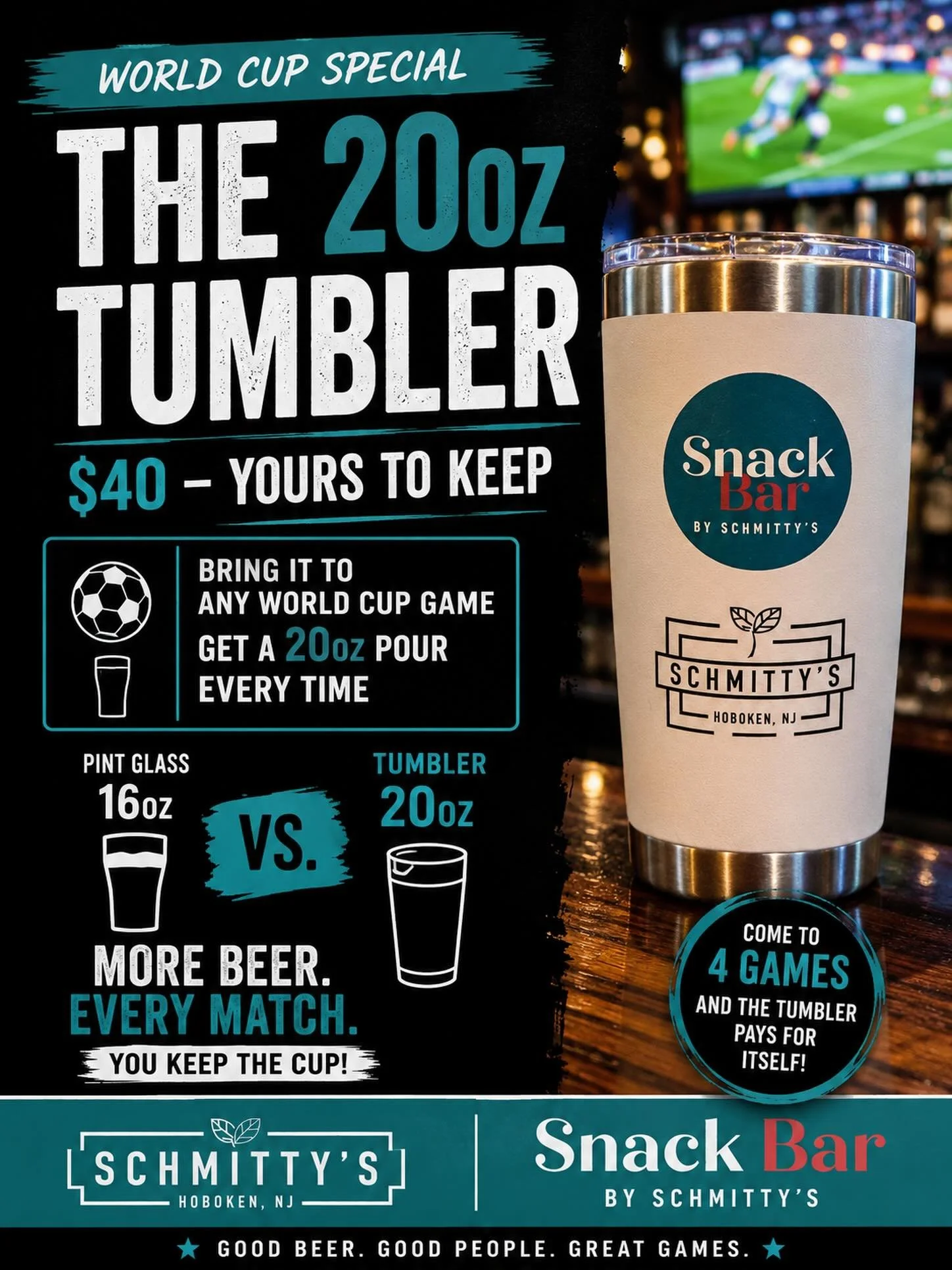 ⚽️ WORLD CUP SPECIAL AT SCHMITTY&rsquo;S &amp; SNACK BAR ⚽️

This isn&rsquo;t a cup. It&rsquo;s a cheat code. 🍺

Introducing The 20oz Tumbler &mdash; yours to keep for $40.

Bring it to any World Cup match and we fill it to the top with a 20oz pour 