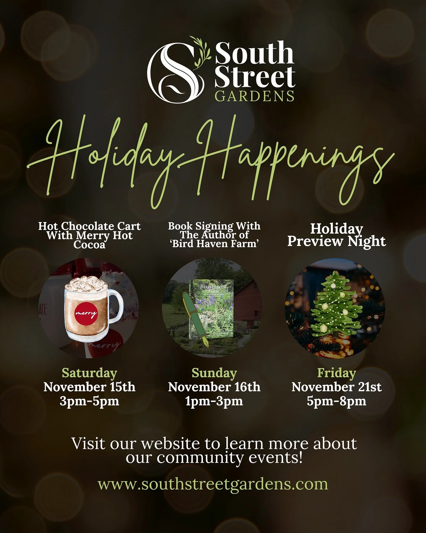 Holiday happenings are lined up for this weekend and into next week at South Street Gardens!

Enjoy cozy cups from Merry Hot Cocoa, meet Janet Mavec for a beautiful book signing, and join us for a magical preview of the holiday season. Each event bri