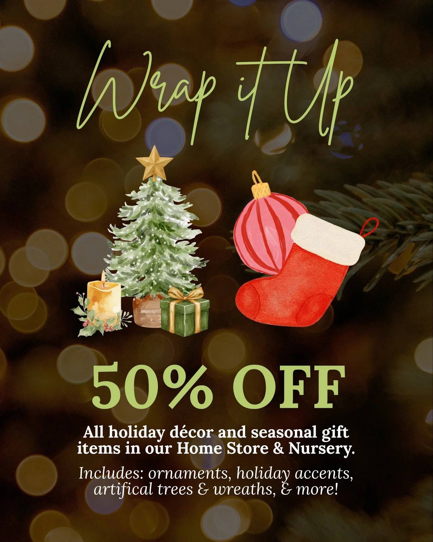 As we wrap up the holiday season, we invite you to stop in and enjoy 50% off all holiday decorations. 

Although the holidays have come to a close, the warmth and savings are still here. Shop what remains and take advantage of these savings before we