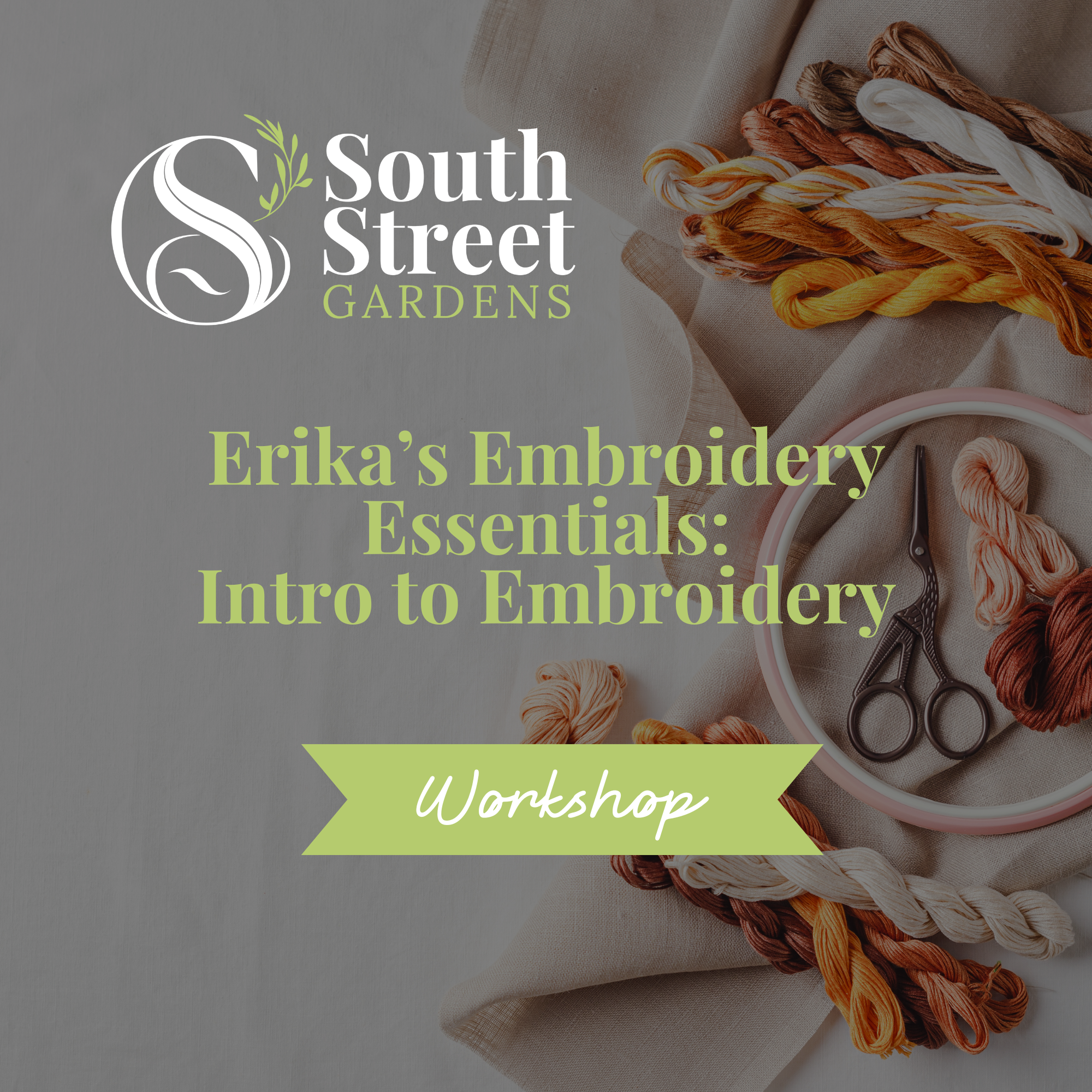 Erika’s Embroidery Essentials: Intro To Embroidery - South Street Gardens | Saturday, January 24th, 2026, 1:00pm-3:00pm