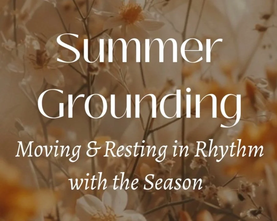 Summer Grounding: Moving & Resting in Rhythm with the Season