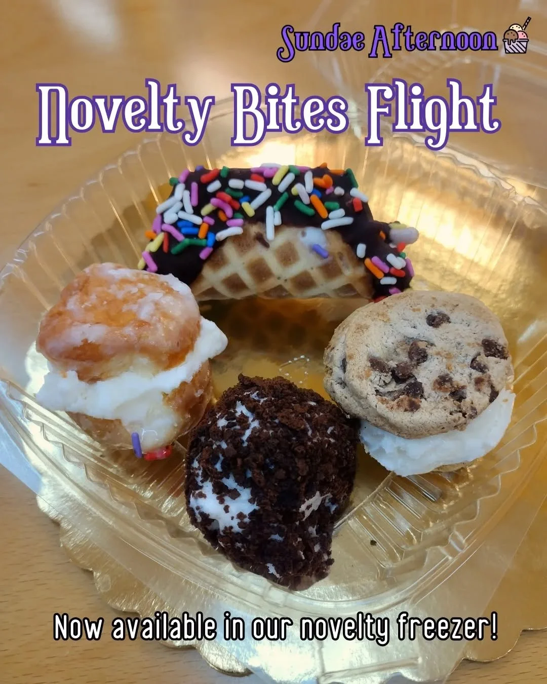 Novelty Bites are available in our fridge! Included in this flight are mini versions of some of our classic novelty items: the waffle taco, the chocolate chip cookie sandwich, the ice cream bomb and the donut sandwich!

*Flavors/novelty minis are sub
