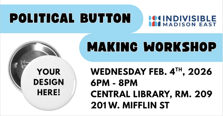 Indivisible Madison East POLITICAL BUTTON MAKING WORKSHOP