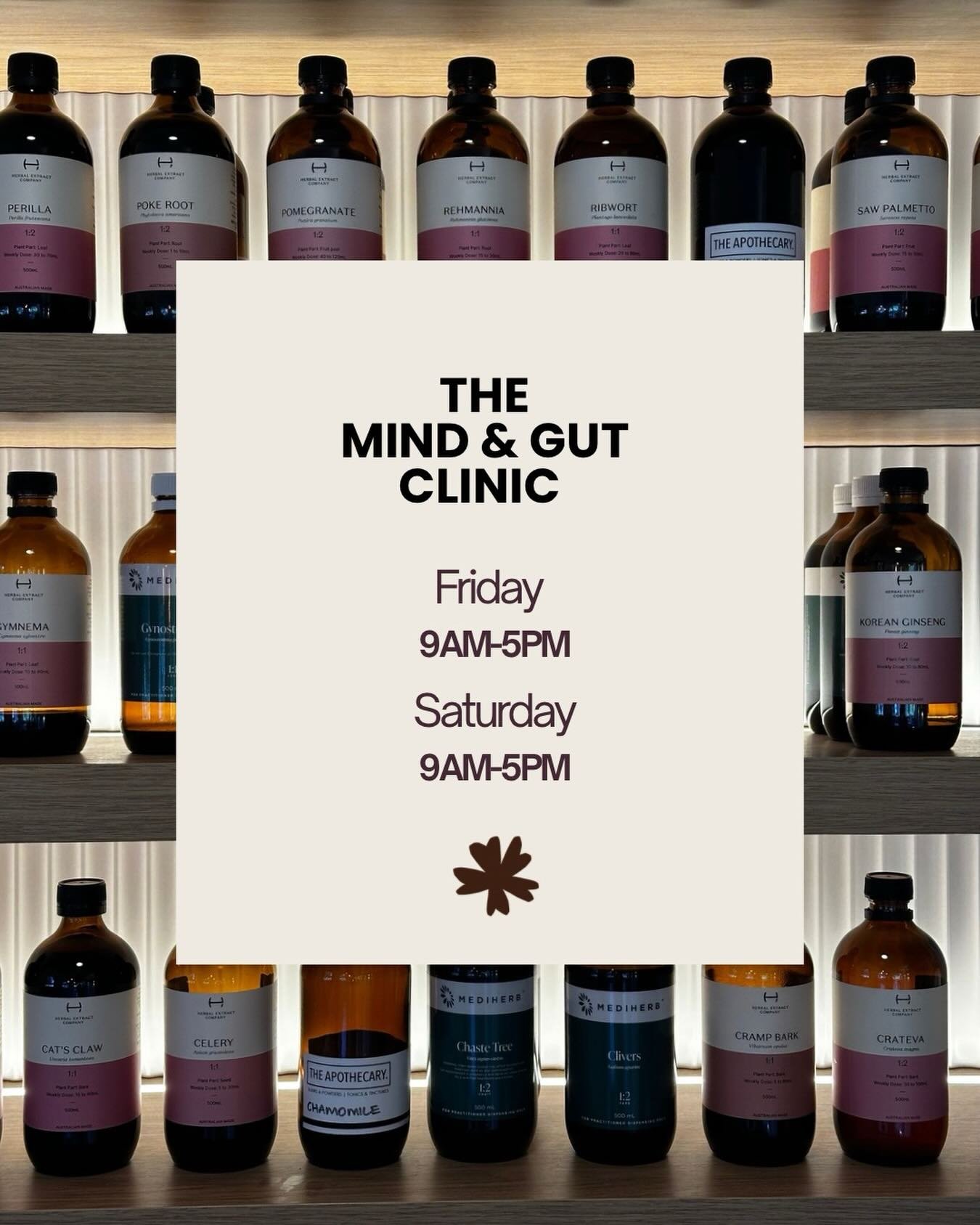 New consulting hours &amp; location: 

The Mind &amp; Gut Clinic - Currumbin Valley 
9am - 5pm Friday &amp; Saturday 

The Mind &amp; Gut Clinic houses a walk-in herbal dispensary- this means you can pop in for quality, practitioner-grade herbs witho