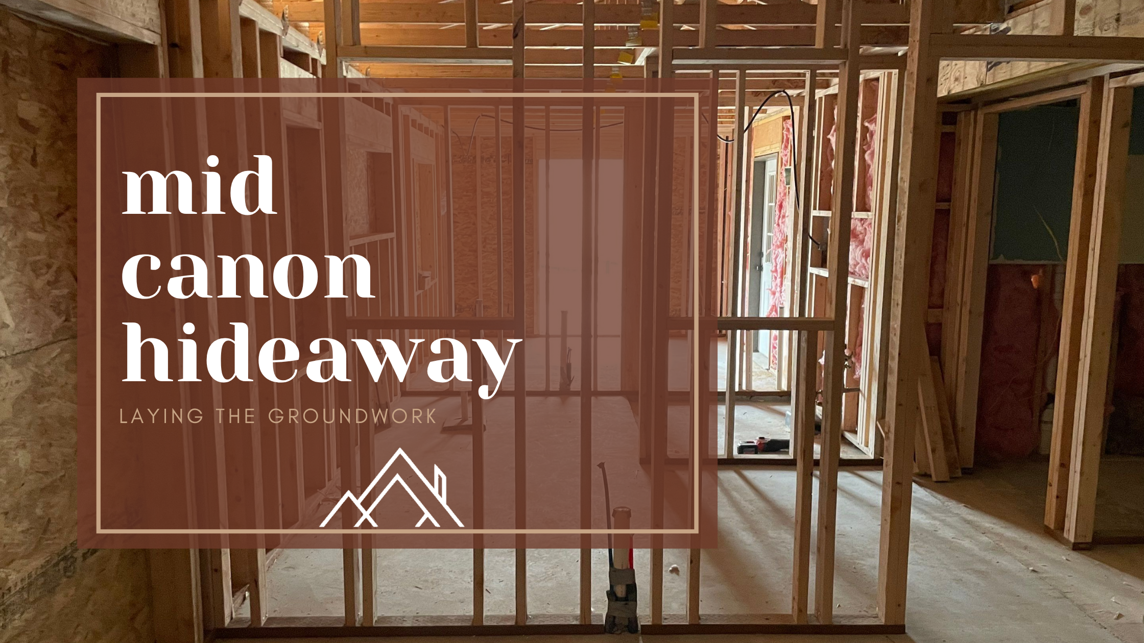 Laying the Groundwork: Construction & Floor Plan Strategy at Mid Canon Hideaway