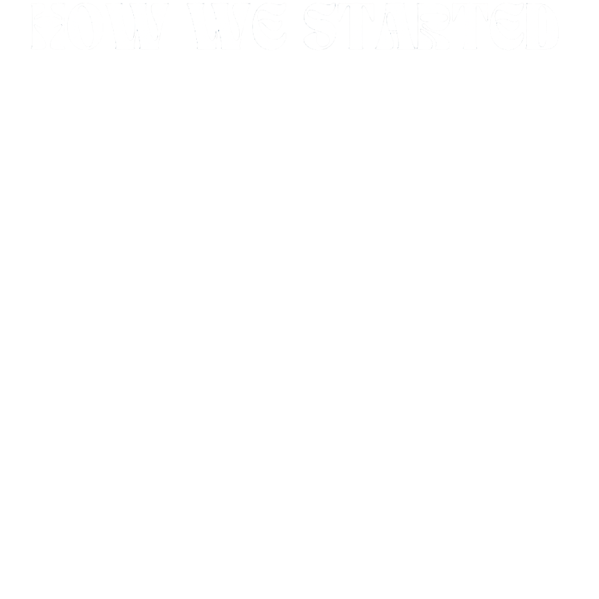 Text that says "How We Started" with a black background.