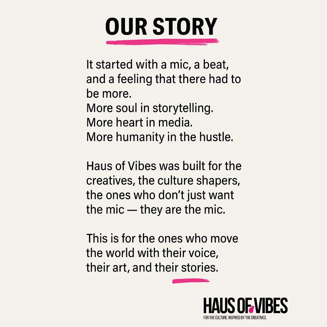 We started Haus of Vibes because we felt the gap. The stories that weren&rsquo;t being told + the voices that deserved more than a passing glance + the culture that moves the world, but barely gets the mic.

So we built a Haus, a place for real stori