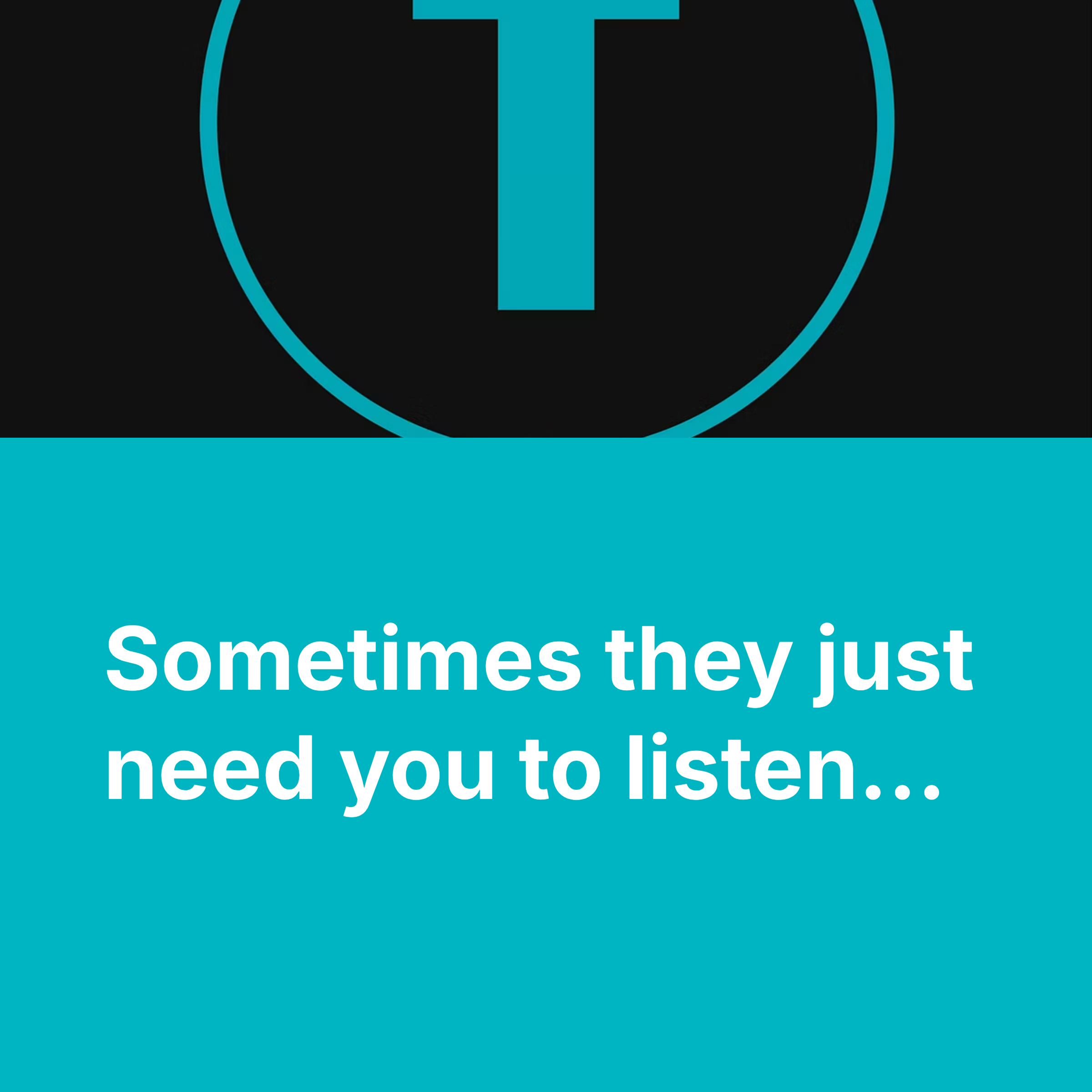 Sometimes They Just Need You to Listen