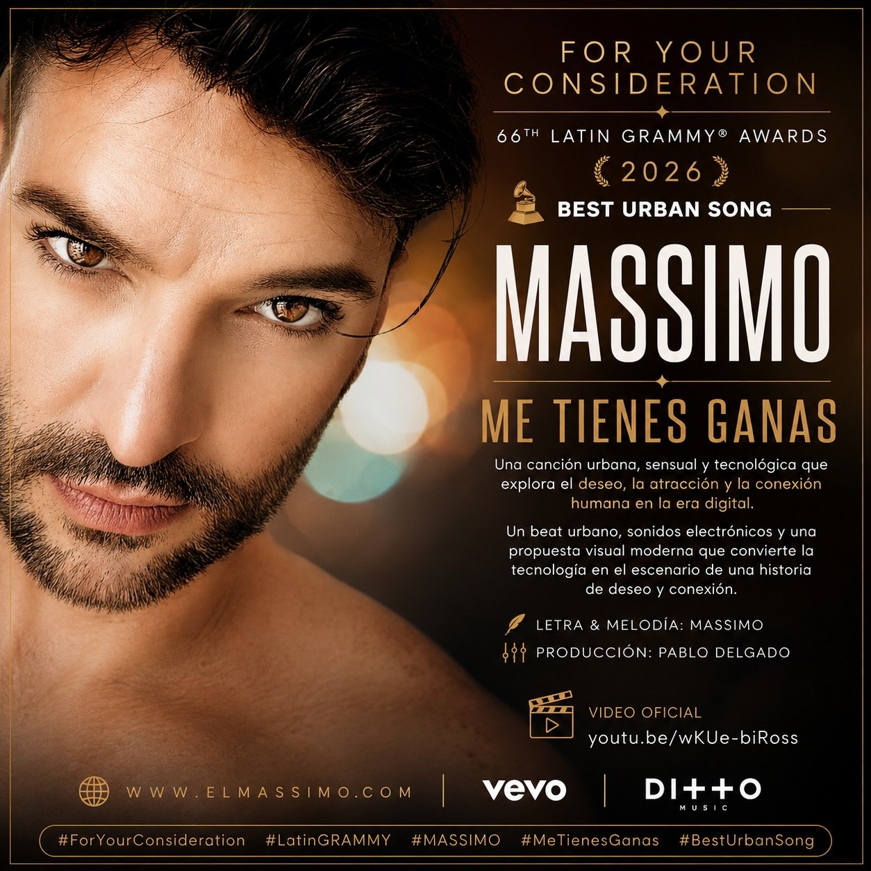 🔥 FOR YOUR CONSIDERATION &mdash; &ldquo;ME TIENES GANAS&rdquo;

🏆 66ᵀᴴ LATIN GRAMMY&reg; AWARDS &mdash; 2026
🎶 BEST URBAN SONG

MASSIMO &mdash; ME TIENES GANAS

Una canci&oacute;n urbana, sensual y contempor&aacute;nea que explora el deseo, la atr