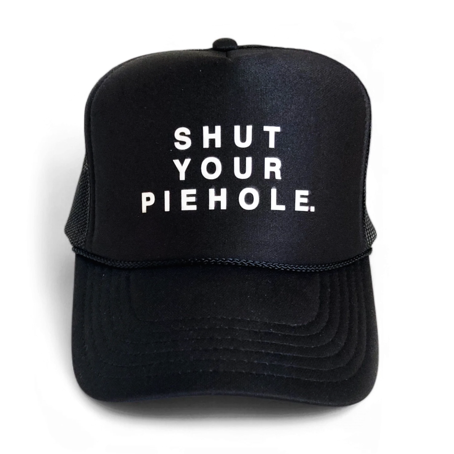 SHUT YOUR PIEHOLE.