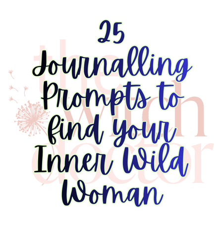 25 Journalling Prompts to find your Inner Wild Woman