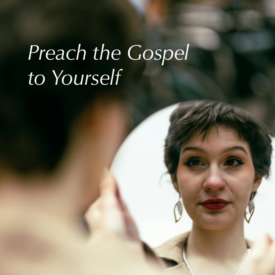 Preach the Gospel to Yourself