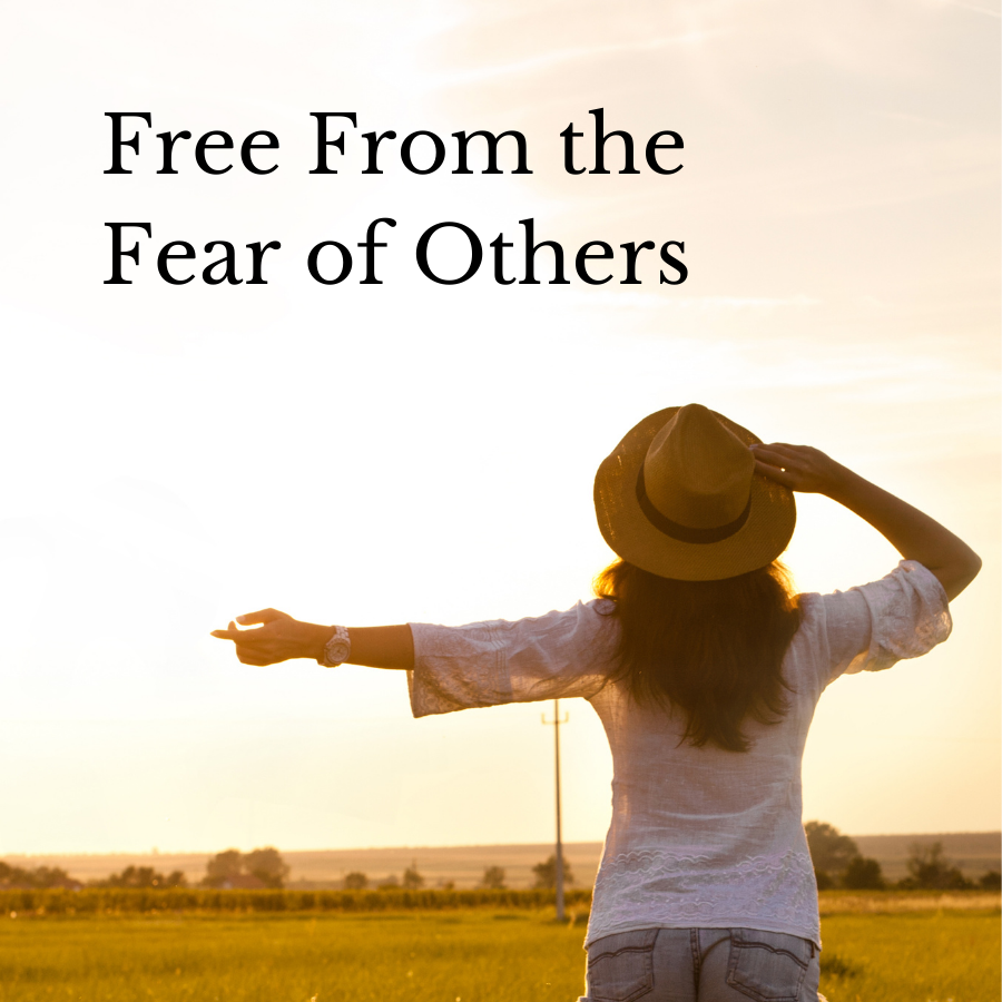 Free From the Fear of Others
