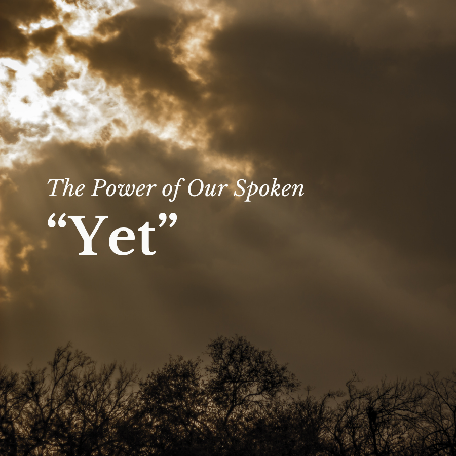 The Power of Our Spoken “Yet”