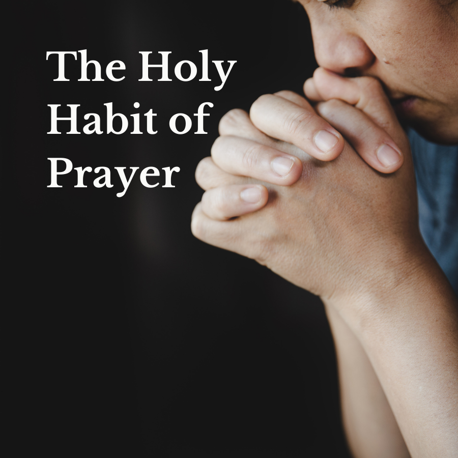 The Holy Habit of Prayer