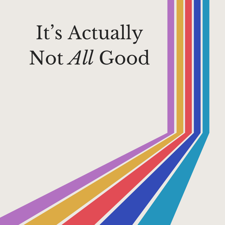 It’s Actually Not All Good
