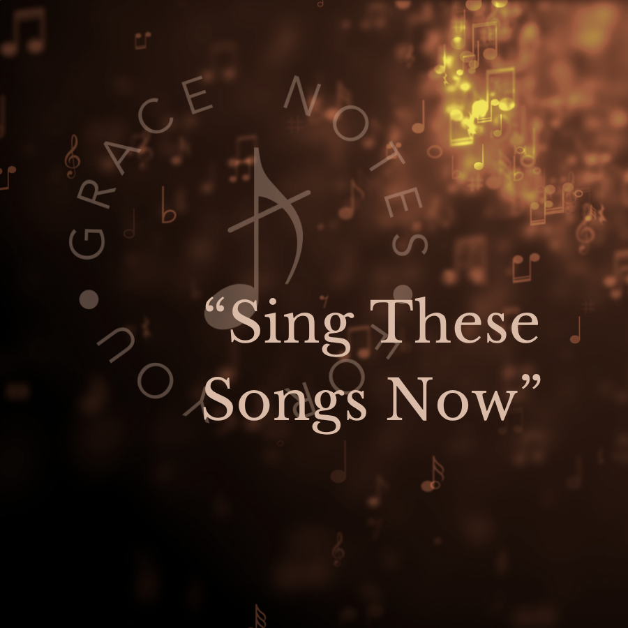 Sing These Songs Now