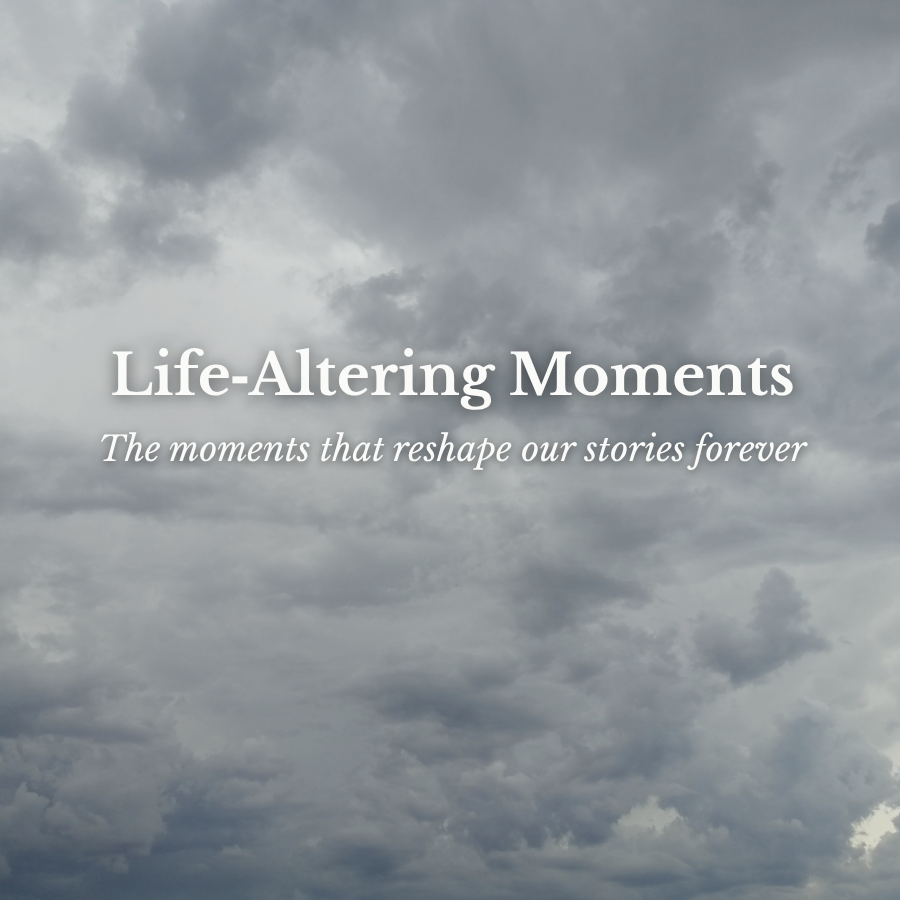 Life‑Altering Moments